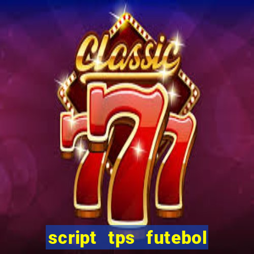 script tps futebol de rua